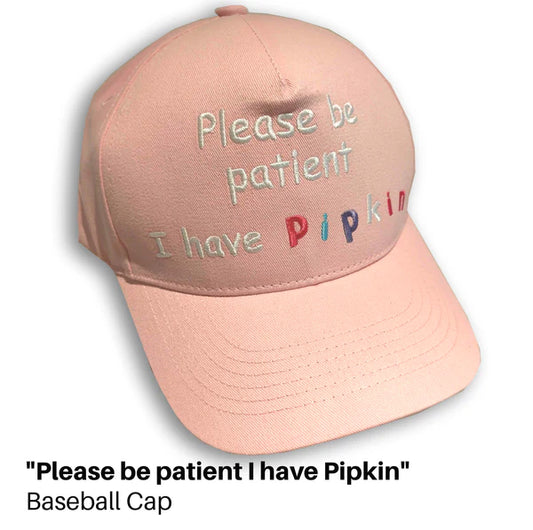 "Please be patient I have Pipkin" hat / Baseball Cap